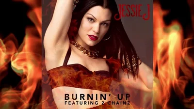 Jessie J - Burnin' Up ft. 2 Chainz