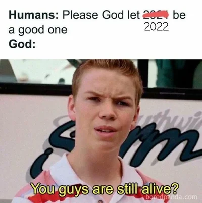 Люди: Боже, нехай 2022 буде хорошим. Бог: ви все ще живі? - фото 532602